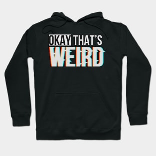 Okay That's Weird - Glitch and Typography Hoodie